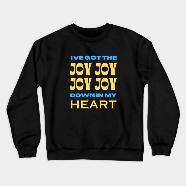 I've Got The Joy Joy Joy Joy Down In My Heart | Christian Crewneck Sweatshirt by All Things Gospel